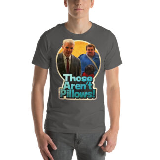 Those Aren't Pillows T-shirt